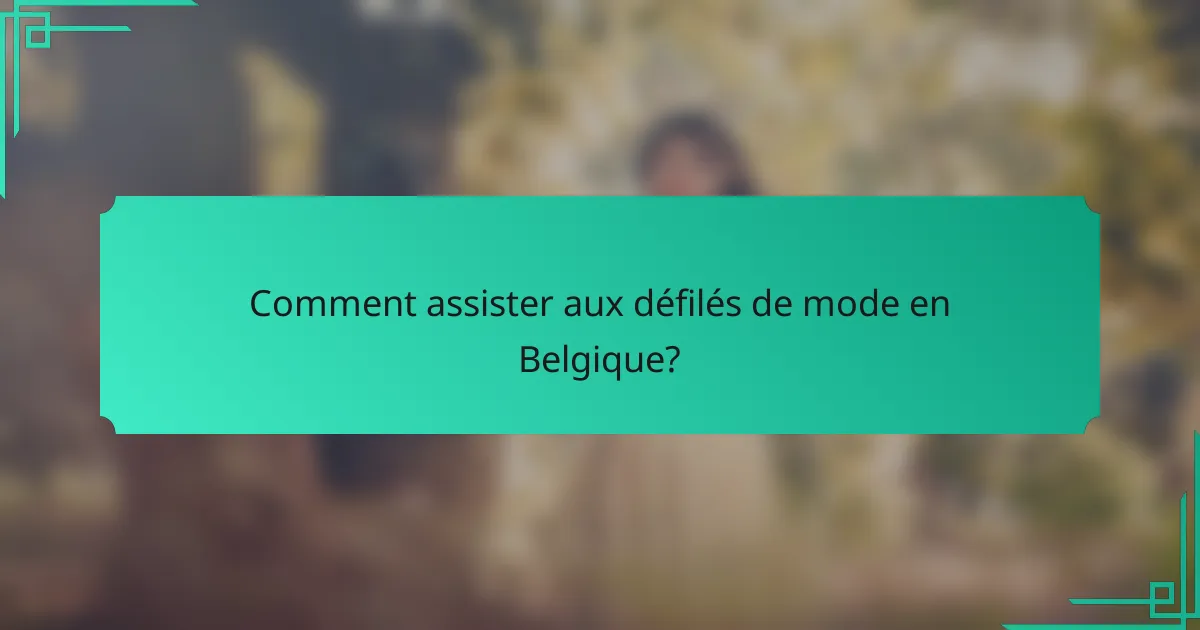 Comment assister aux défilés de mode en Belgique?