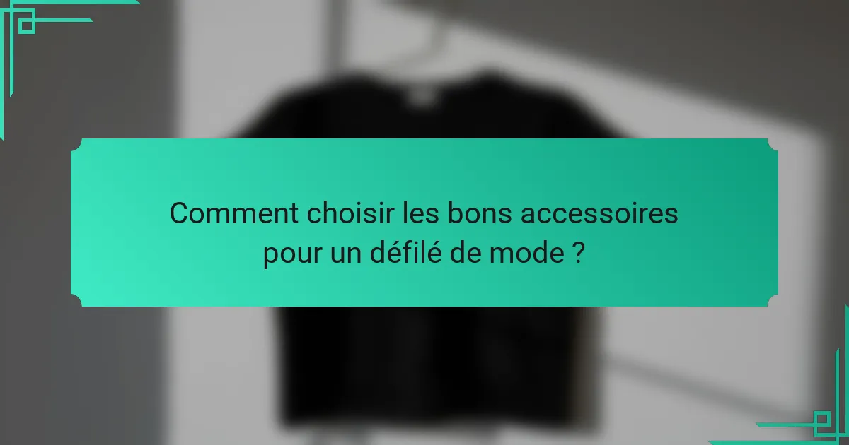 Comment choisir les bons accessoires pour un défilé de mode ?