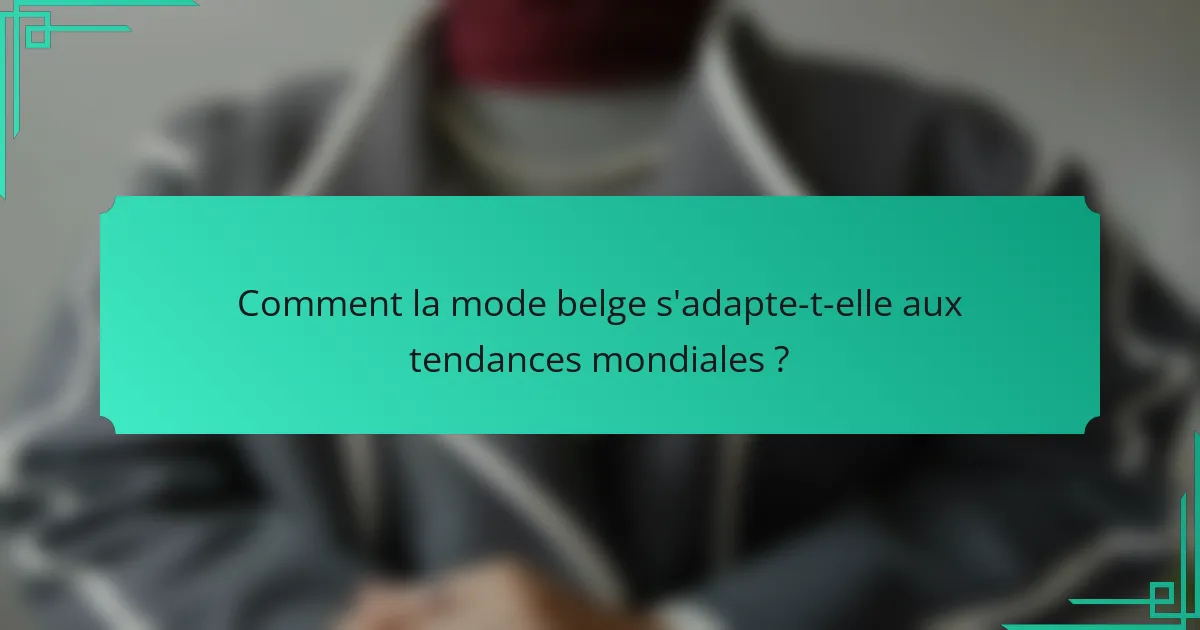 Comment la mode belge s'adapte-t-elle aux tendances mondiales ?
