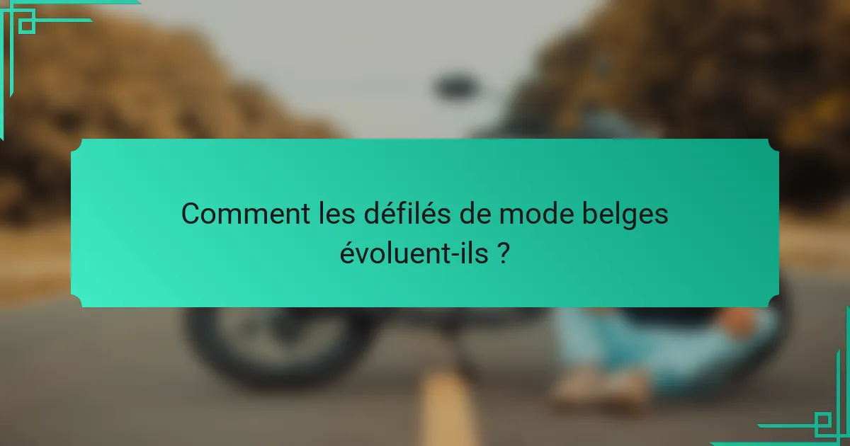 Comment les défilés de mode belges évoluent-ils ?