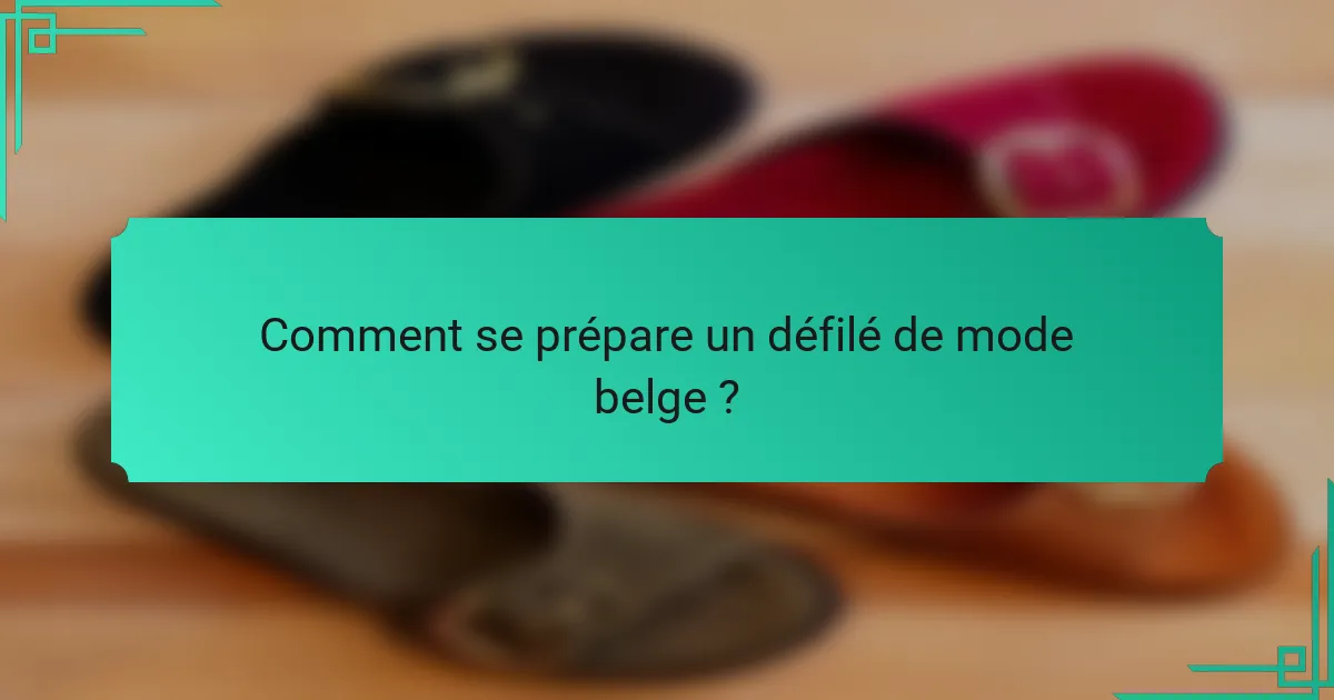 Comment se prépare un défilé de mode belge ?