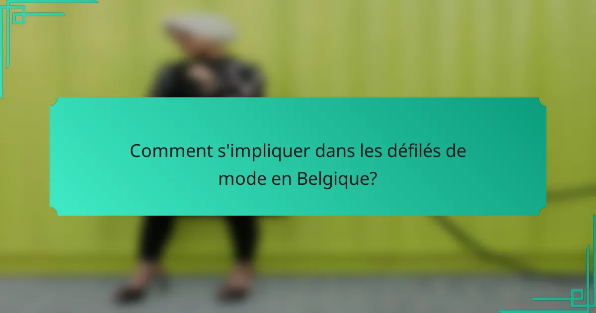 Comment s'impliquer dans les défilés de mode en Belgique?