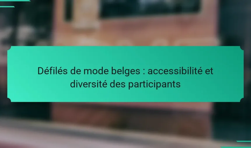 Défilés de mode belges : accessibilité et diversité des participants