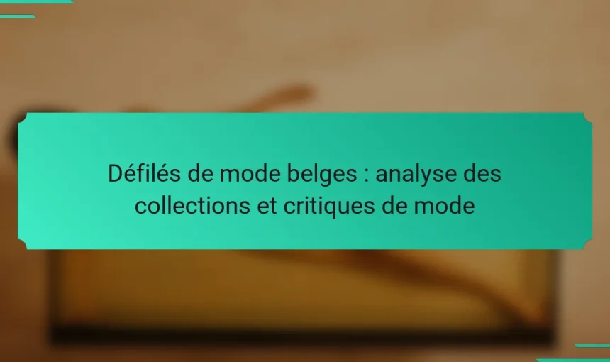 Défilés de mode belges : analyse des collections et critiques de mode