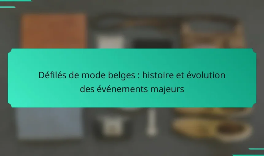 Défilés de mode belges : histoire et évolution des événements majeurs