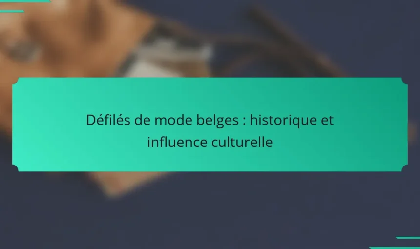 Défilés de mode belges : historique et influence culturelle