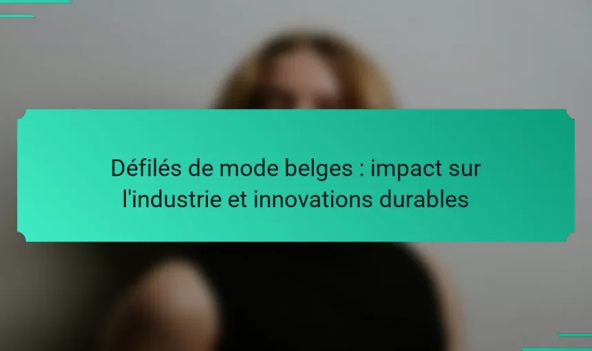Défilés de mode belges : impact sur l’industrie et innovations durables