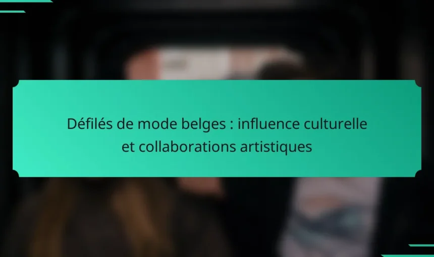 Défilés de mode belges : influence culturelle et collaborations artistiques