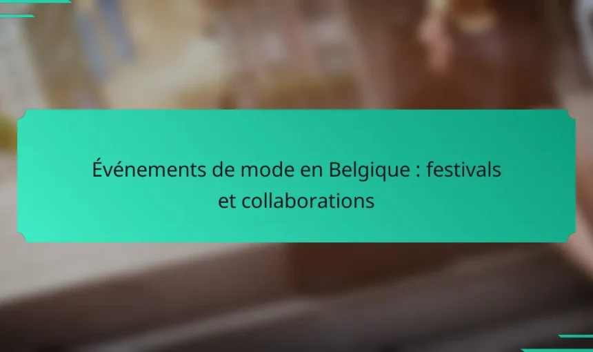 Événements de mode en Belgique : festivals et collaborations