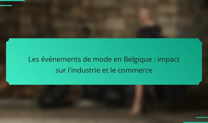 Les événements de mode en Belgique : impact sur l’industrie et le commerce