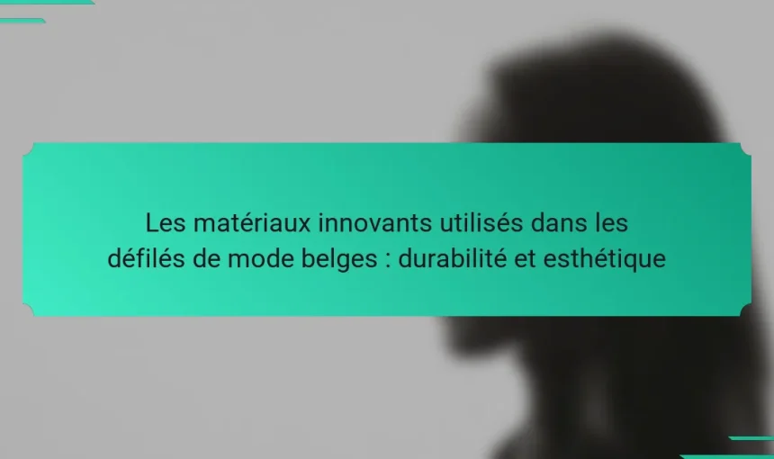 Les matériaux innovants utilisés dans les défilés de mode belges : durabilité et esthétique