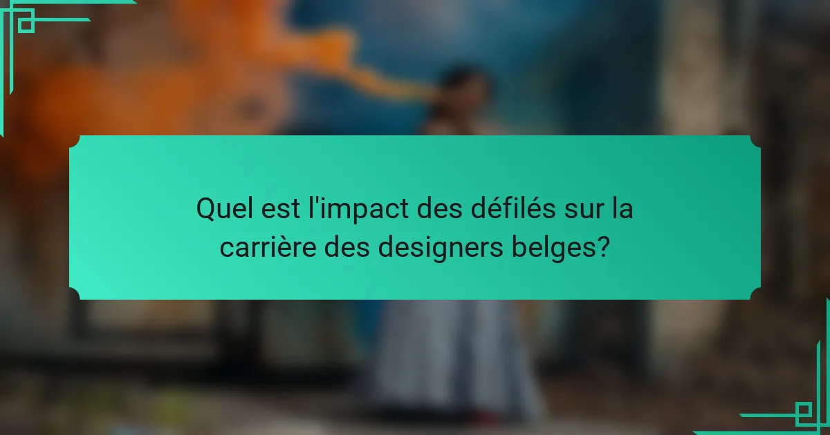 Quel est l'impact des défilés sur la carrière des designers belges?
