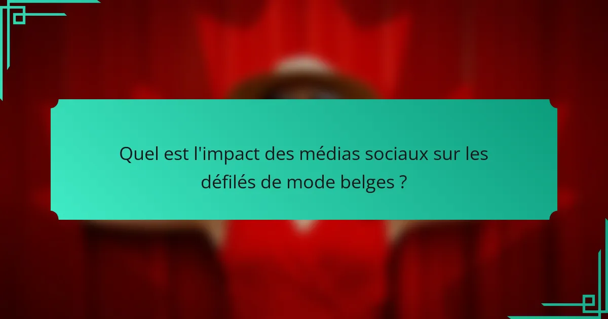 Quel est l'impact des médias sociaux sur les défilés de mode belges ?