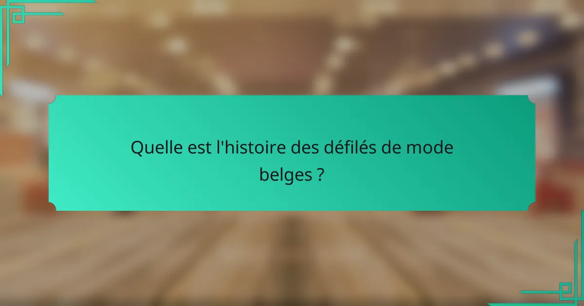 Quelle est l'histoire des défilés de mode belges ?