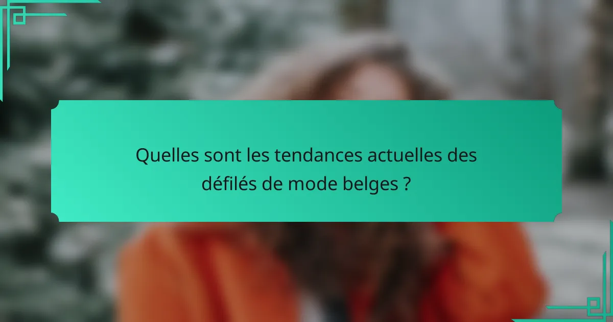 Quelles sont les tendances actuelles des défilés de mode belges ?