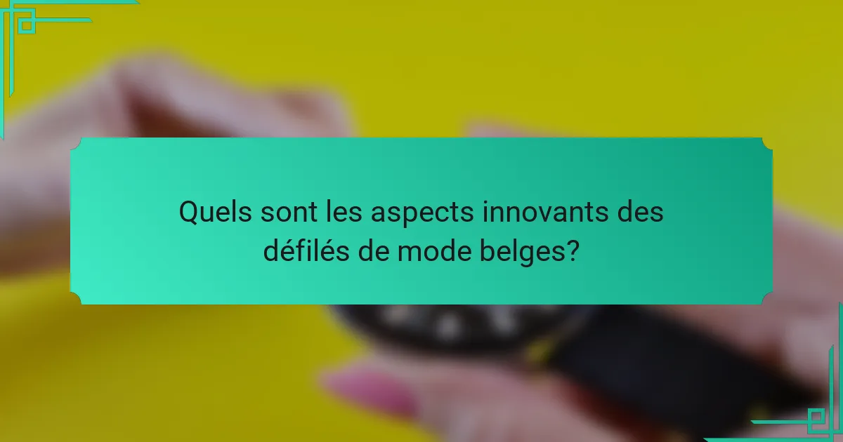Quels sont les aspects innovants des défilés de mode belges?