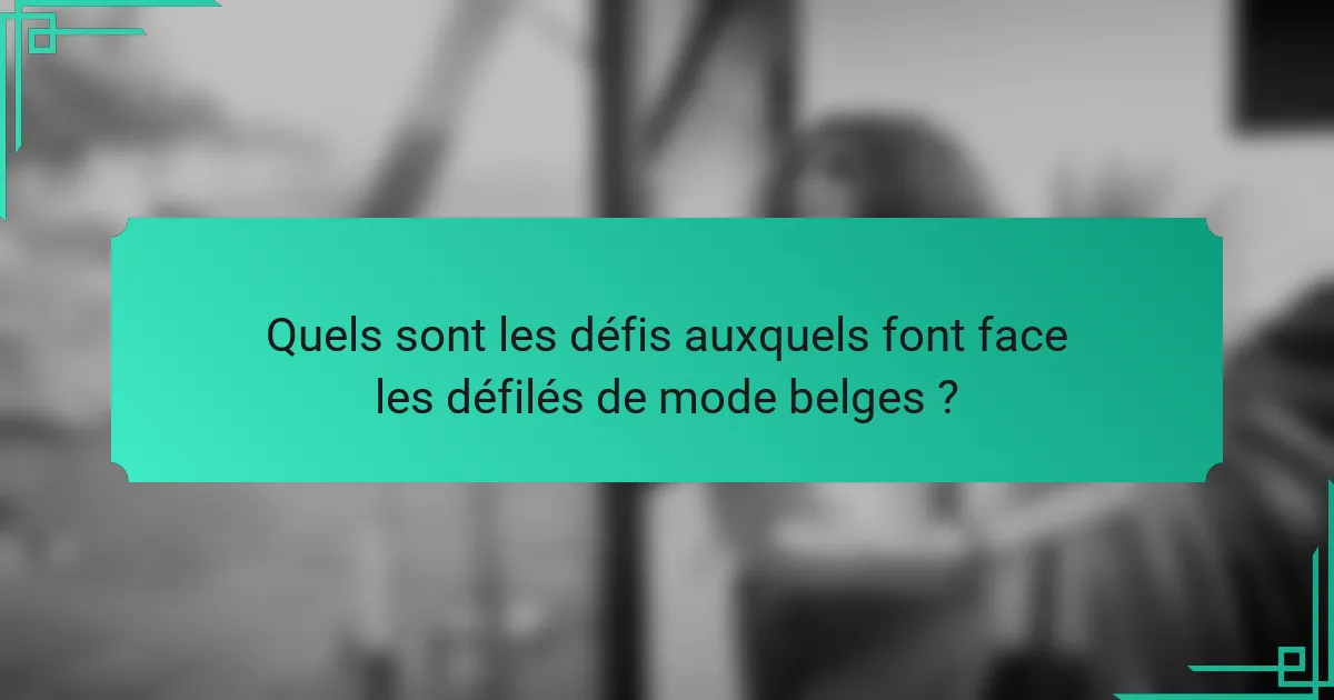 Quels sont les défis auxquels font face les défilés de mode belges?