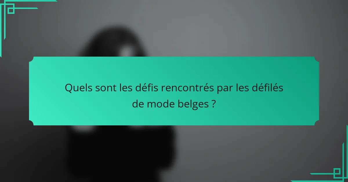 Quels sont les défis rencontrés par les défilés de mode belges ?