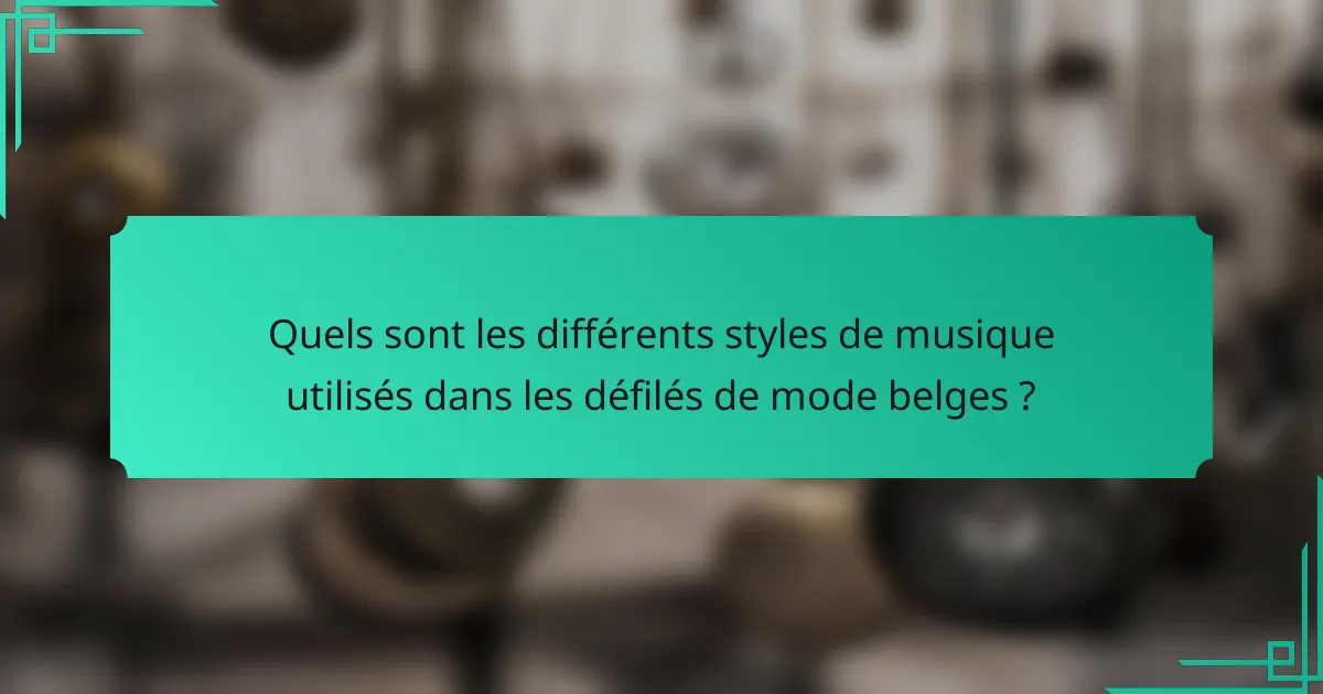 Quels sont les différents styles de musique utilisés dans les défilés de mode belges ?