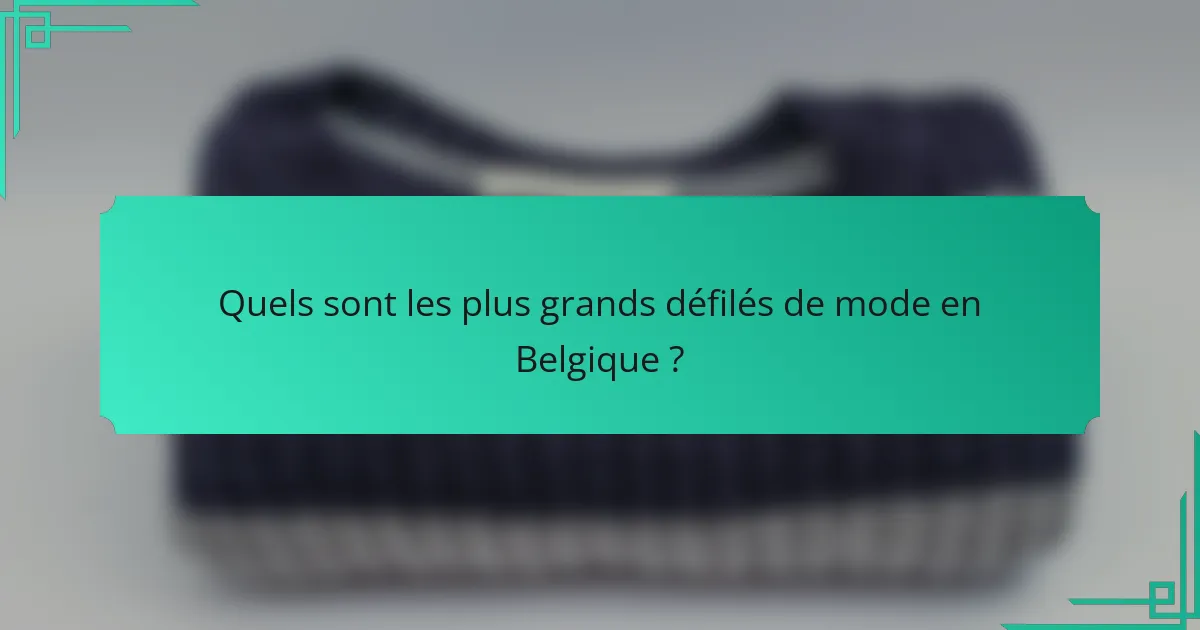 Quels sont les plus grands défilés de mode en Belgique ?