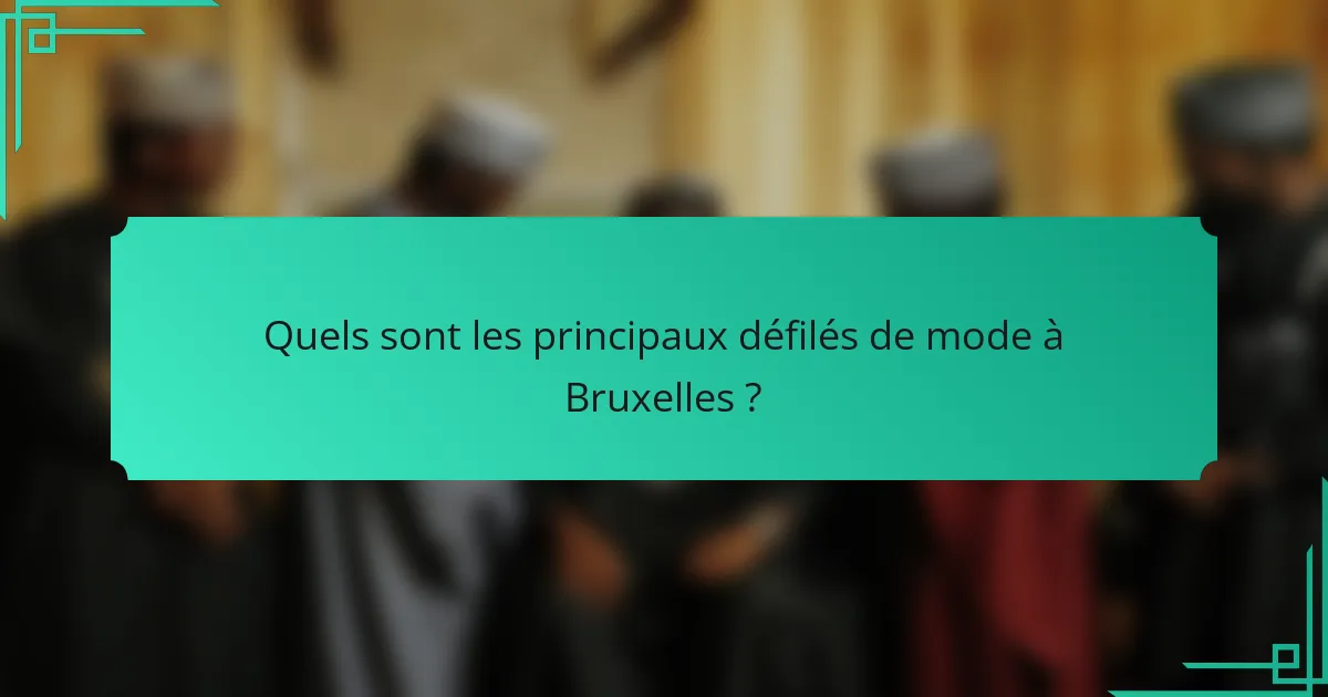 Quels sont les principaux défilés de mode à Bruxelles ?