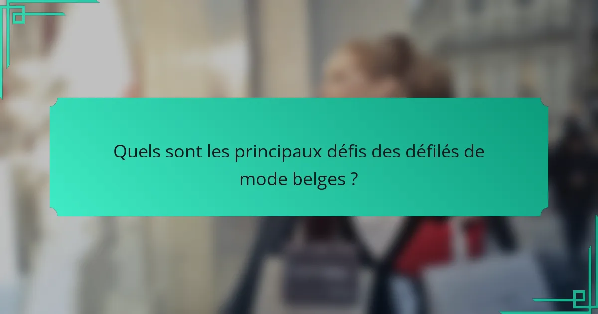 Quels sont les principaux défis des défilés de mode belges ?