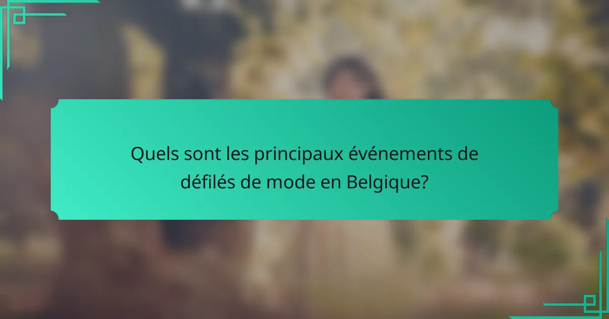 Quels sont les principaux événements de défilés de mode en Belgique?