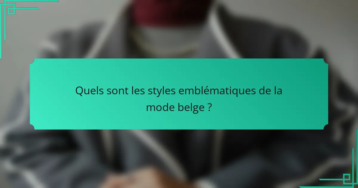 Quels sont les styles emblématiques de la mode belge ?