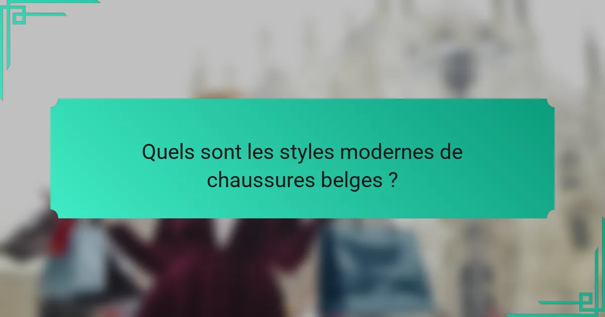 Quels sont les styles modernes de chaussures belges ?