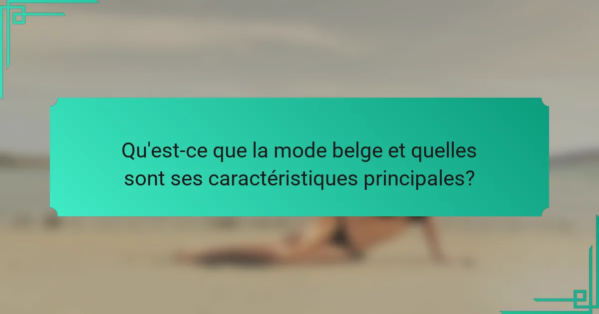 Qu'est-ce que la mode belge et quelles sont ses caractéristiques principales?