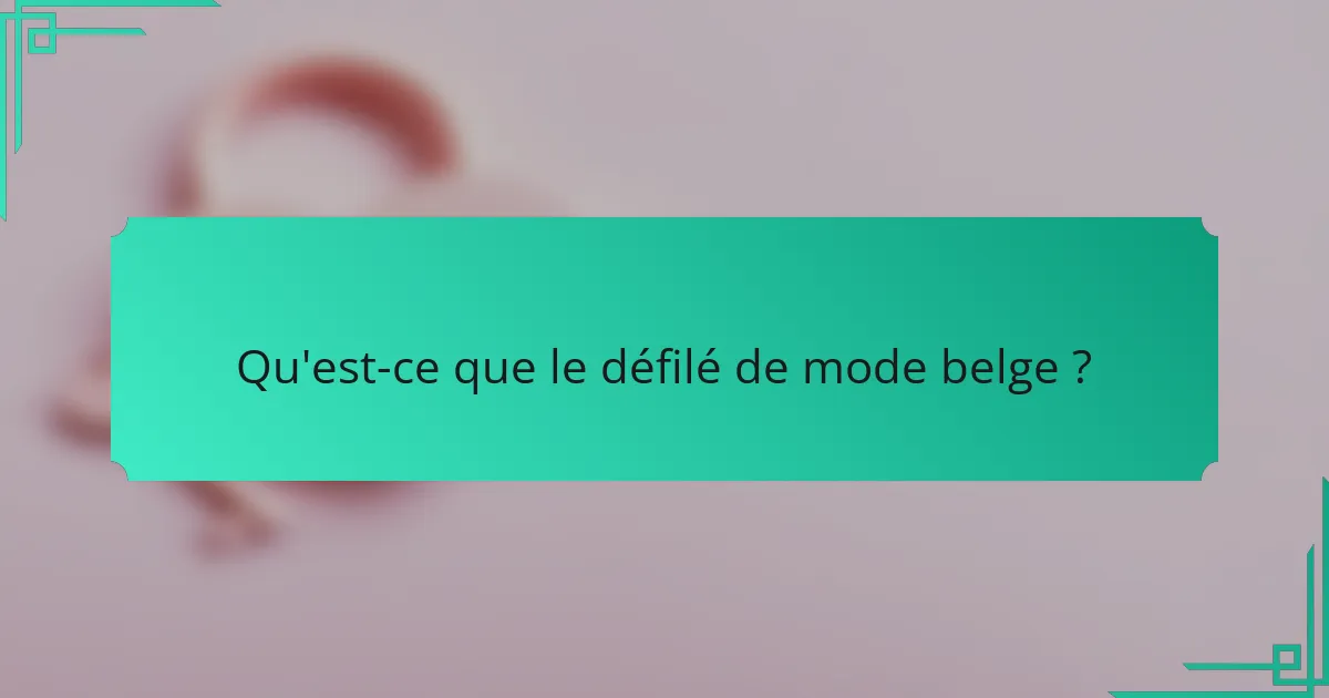 Qu'est-ce que le défilé de mode belge ?