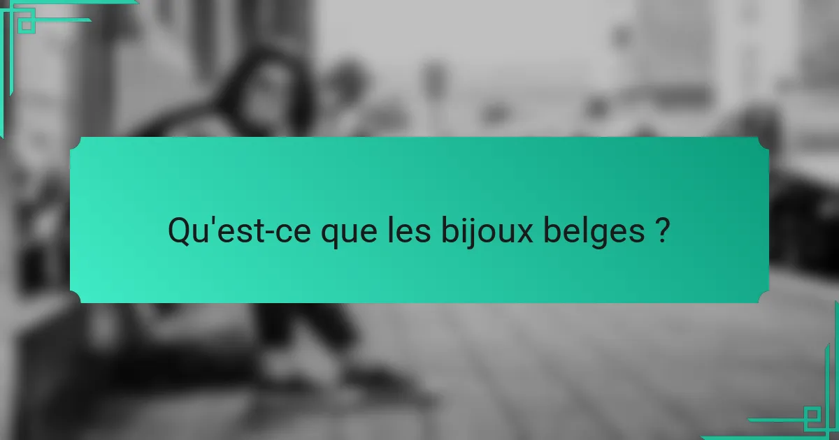Qu'est-ce que les bijoux belges ?