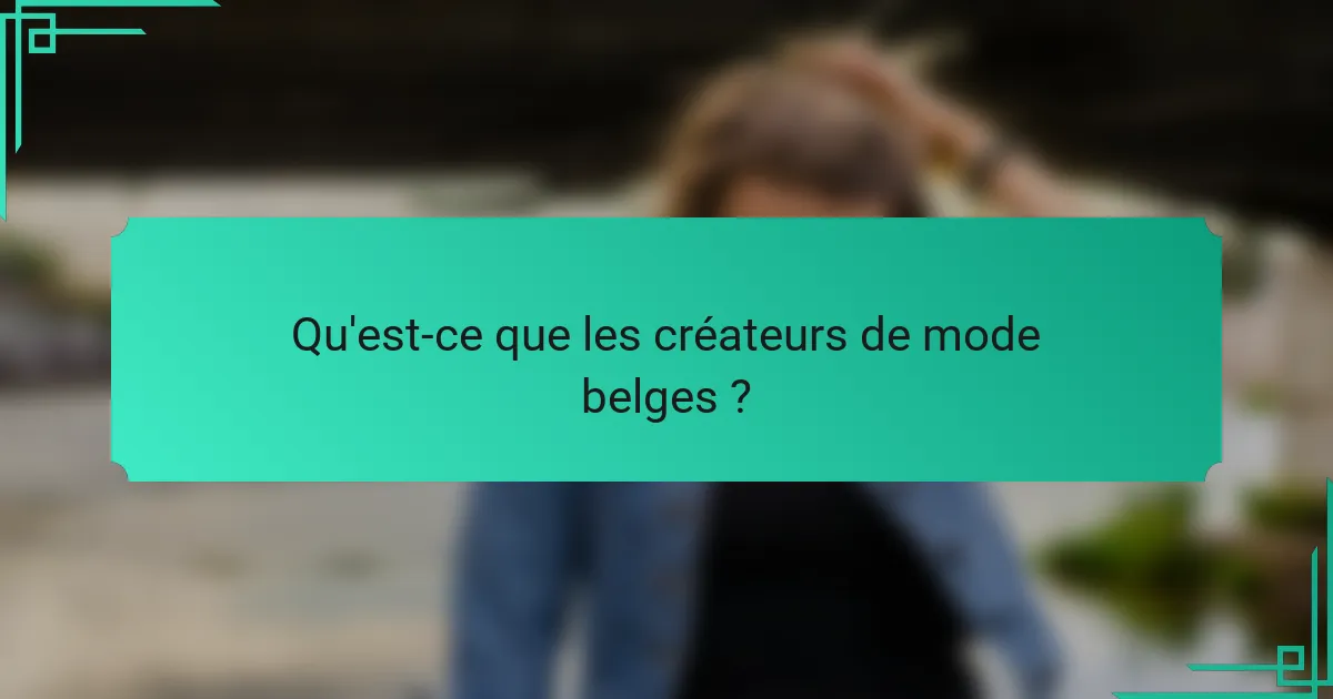 Qu'est-ce que les créateurs de mode belges ?