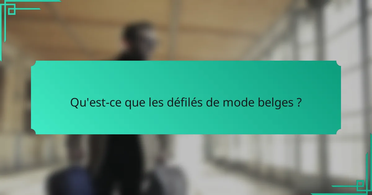 Qu'est-ce que les défilés de mode belges ?