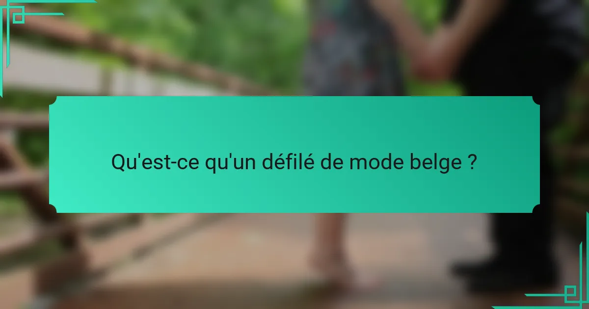 Qu'est-ce qu'un défilé de mode belge ?