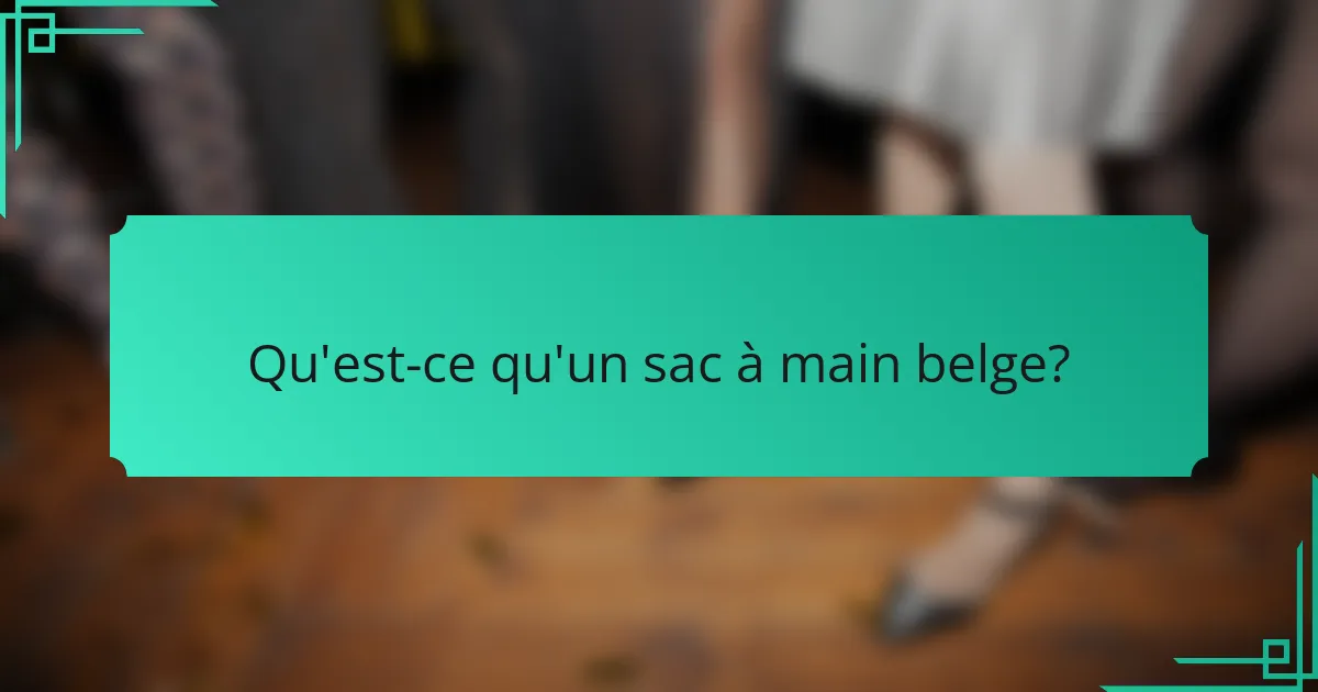 Qu'est-ce qu'un sac à main belge?