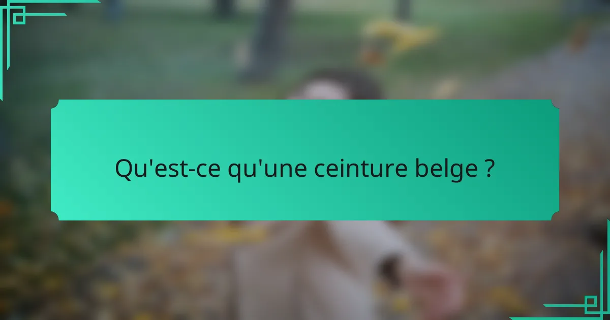 Qu'est-ce qu'une ceinture belge ?