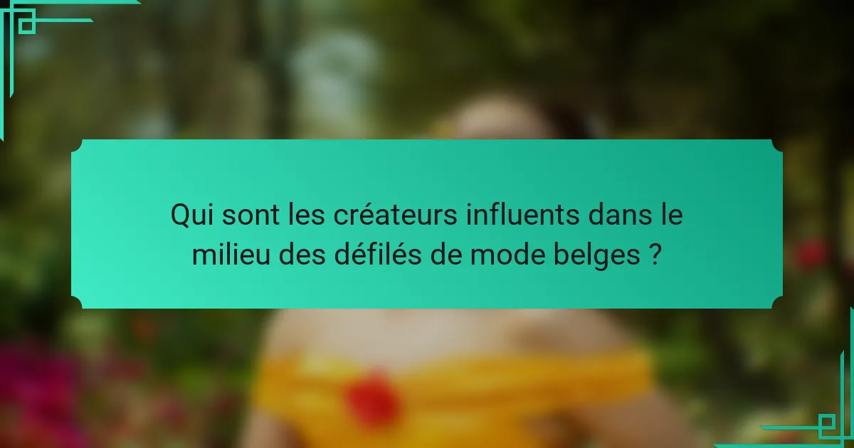 Qui sont les créateurs influents dans le milieu des défilés de mode belges ?